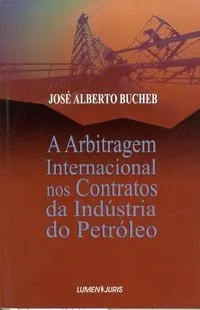 A arbitragem internacional nos contratos da indústria do petróleo