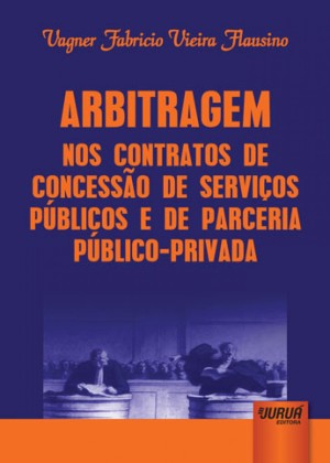 Arbitragem nos contratos de concessão de serviços públicos e de parceria público-privada