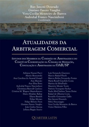Atualidades da arbitragem comercial: estudos dos membros da Comissão de Arbitragem e do Comitê de Coordenação da Câmara de Mediação, Conciliação e Arbitragem da OAB/SP