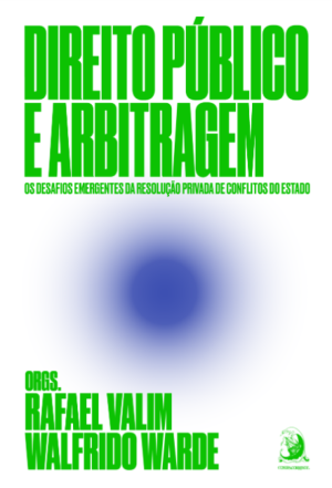 Direito Público e arbitragem: os desafios emergentes da resolução privada de conflitos do Estado